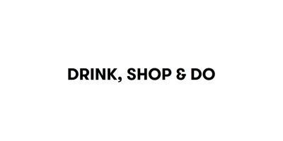 Drink, Shop & Do